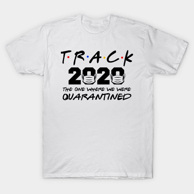 Track 2020 The One Where We Were Quarantined T-Shirt by DAN LE